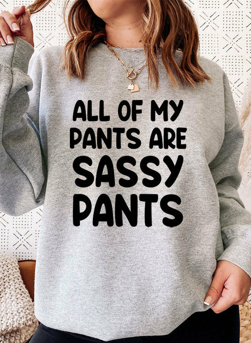 All Of My Pants Are Sassy Pants Sweat Shirt
